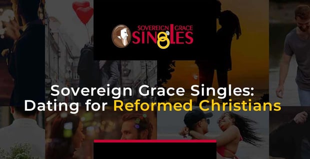 DatingAdvice.com: Sovereign Grace Singles is a Faithful Dating Site for Reformed Christians